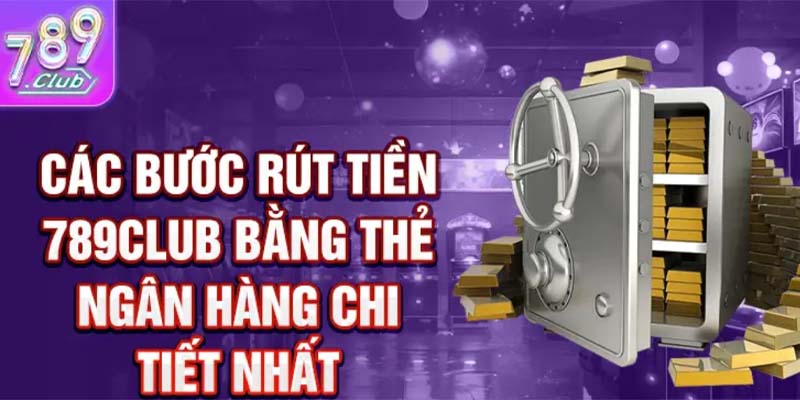 Hướng dẫn chi tiết cách rút tiền 789club hiệu quả