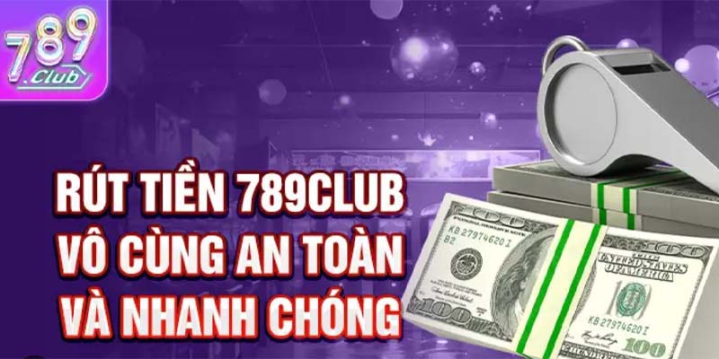 Rút Tiền 789club - Hướng Dẫn Chi Tiết Và Lưu Ý Quan Trọng